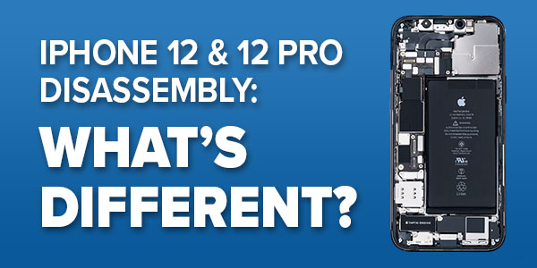iPhone 12 Disassembly: What's Different?